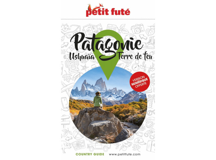 GUIDE PATAGONIE 2023 PETIT FUTE - USHUAIA - TERRE DE FEU