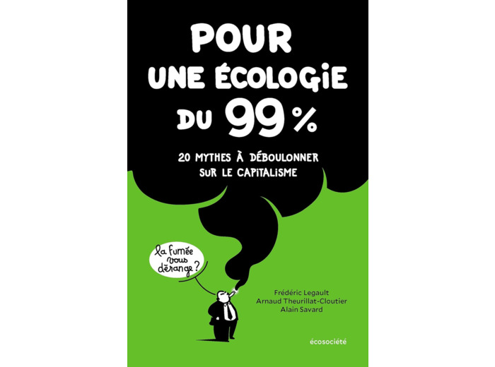 POUR UNE ECOLOGIE DU 99% - 20 MYTHES A DEBOULONNER SUR LE CA