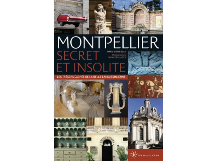 MONTPELLIER SECRET ET INSOLITE - LES TRESORS CACHES DE LA BELLE LANGUEDOCIENNE