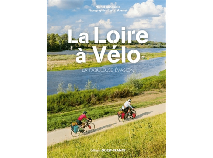 LA LOIRE A VELO - LA FABULEUSE EVASION