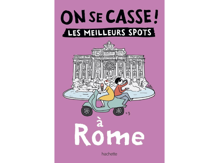 ON SE CASSE ! LES MEILLEURS SPOTS A ROME