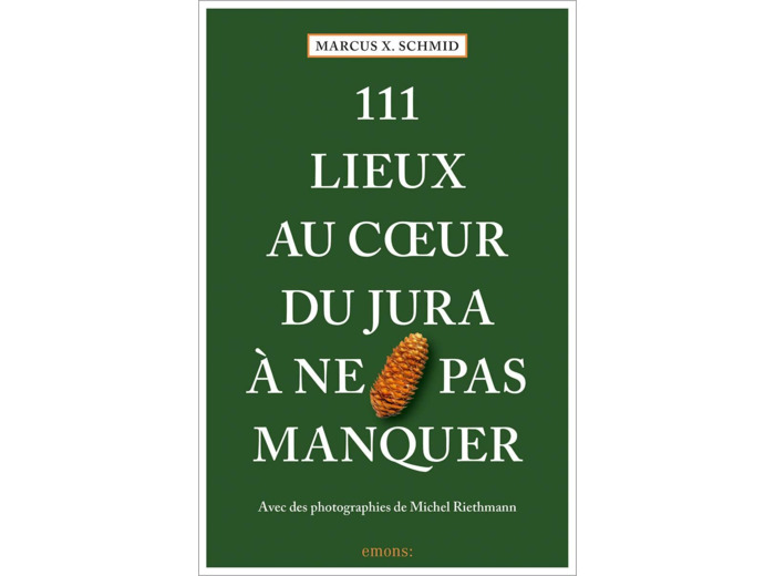 111 LIEUX AU COEUR DU JURA A NE PAS MANQUER