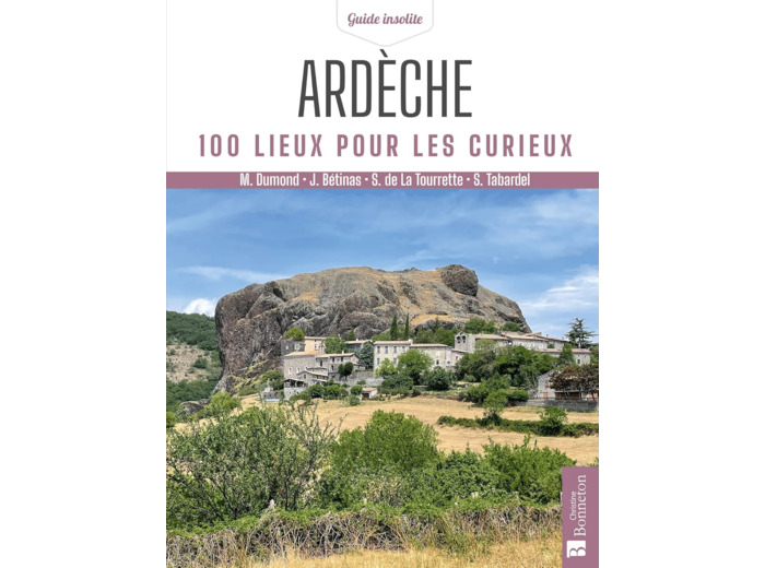 ARDECHE. 100 LIEUX POUR LES CURIEUX