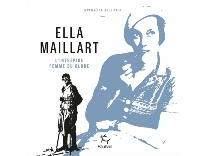 ELLA MAILLART - L'INTREPIDE FEMME DU GLOBE