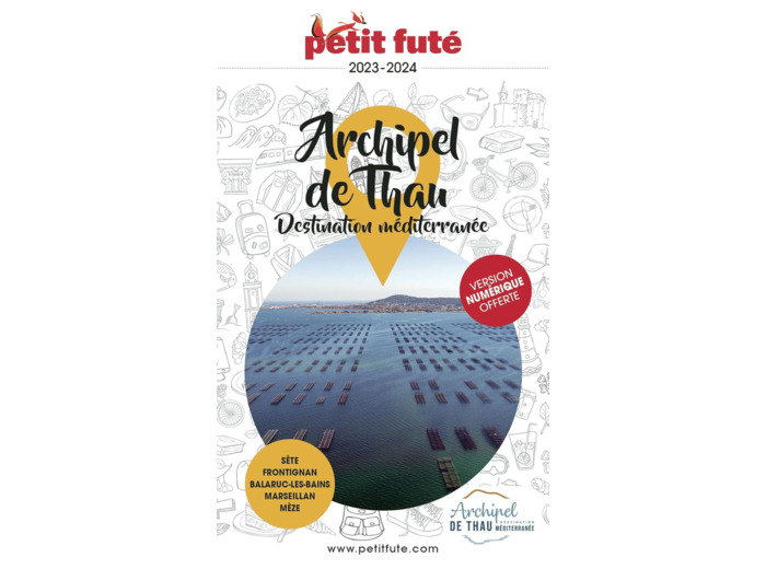 GUIDE ARCHIPEL DE THAU 2023-2024 PETIT FUTE - SETE - FRONTIGNAN - BALARUC-LES BAINS - MARSEILLAN - M