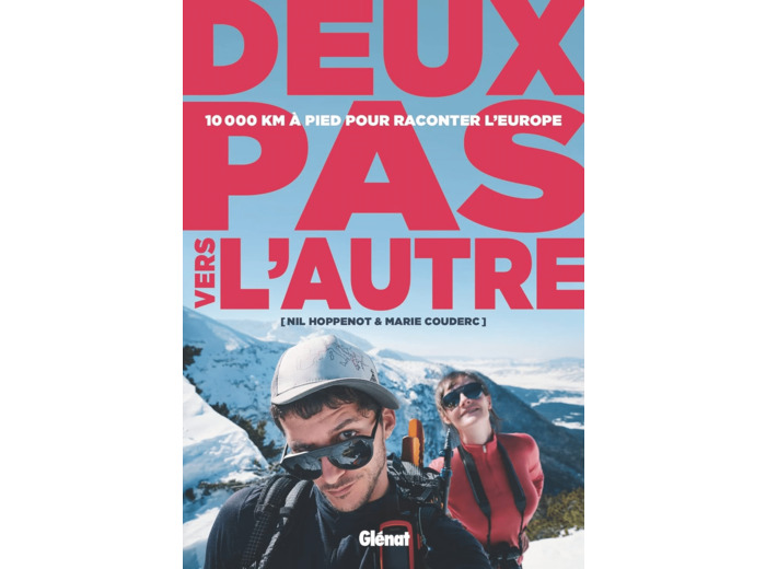 DEUX PAS VERS L'AUTRE - 10 000 KM A PIED POUR RACONTER L'EUROPE