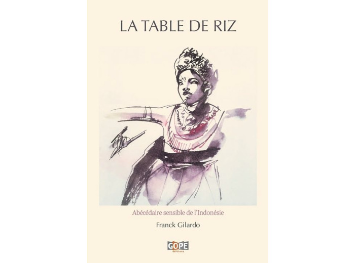 LA TABLE DE RIZ - ABECEDAIRE SENSIBLE DE L INDONESIE