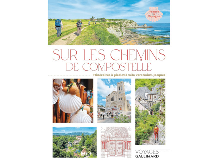 SUR LES CHEMINS DE COMPOSTELLE - ITINERAIRES A PIED ET A VELO VERS SAINT-JACQUES