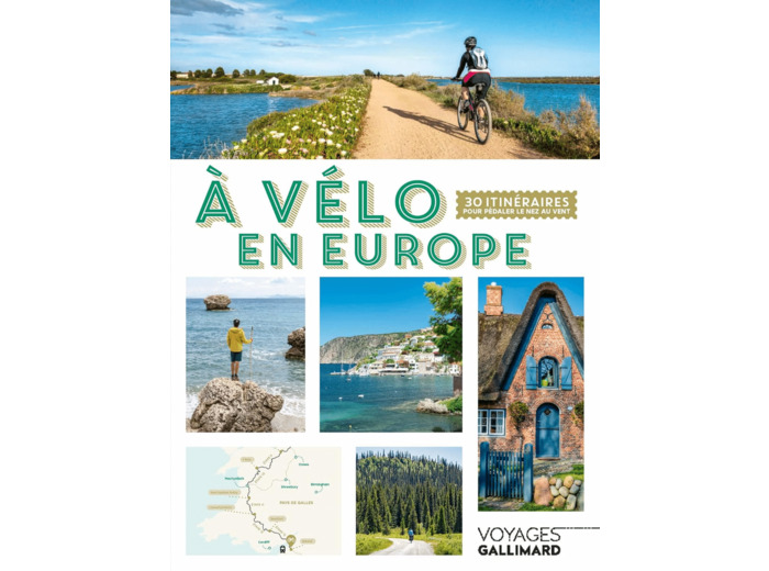 A VELO EN EUROPE - 30 ITINERAIRES POUR PEDALER LE NEZ AU VENT