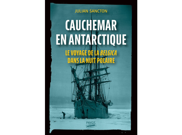 CAUCHEMAR EN ANTARCTIQUE - LE VOYAGE DE LA BELGICA DANS LA NUIT POLAIRE