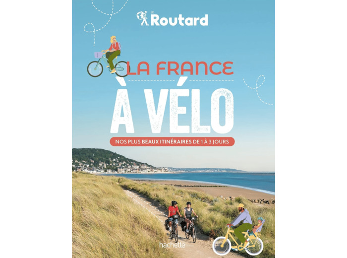 LA FRANCE A VELO - NOS 50 PLUS BEAUX ITINERAIRES