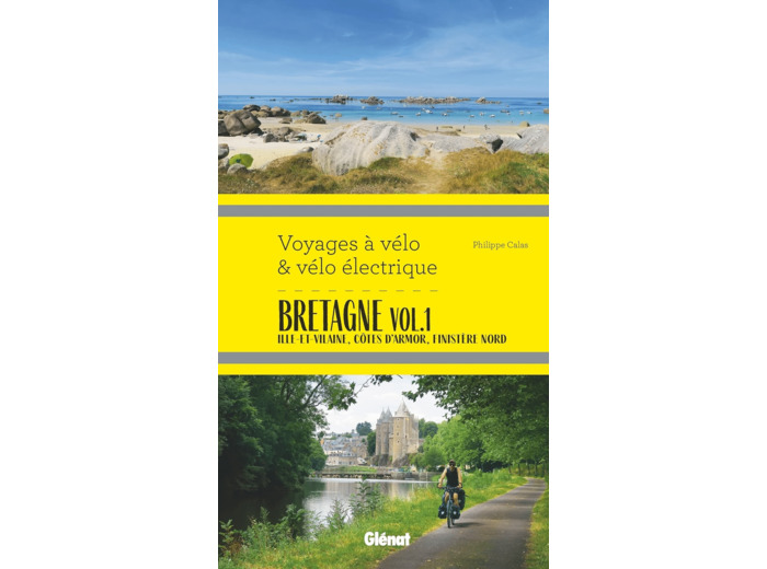 BRETAGNE VOL.1 VOYAGES A VELO ET VELO ELECTRIQUE - ILLE-ET-VILAINE, COTES D'ARMOR, FINISTERE