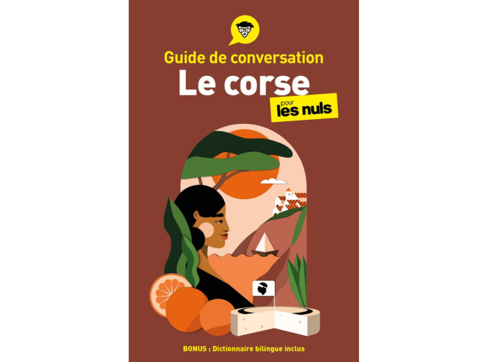 GUIDE DE CONVERSATION - LE CORSE POUR LES NULS, 4E ED