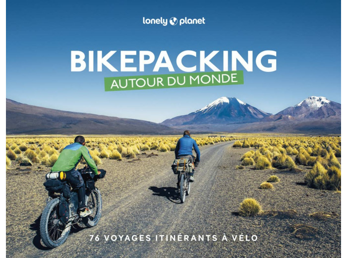 BIKEPACKING AUTOUR DU MONDE. 76 VOYAGES ITINERANTS A VELO 1ED