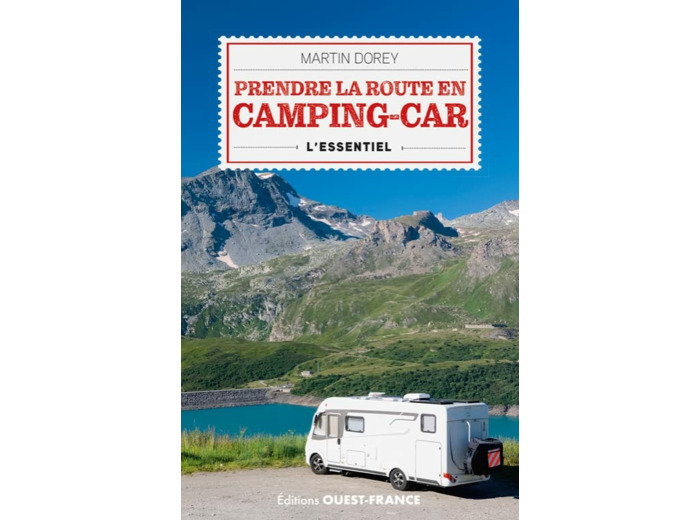 PRENDRE LA ROUTE EN CAMPING-CAR. L'ESSENTIEL