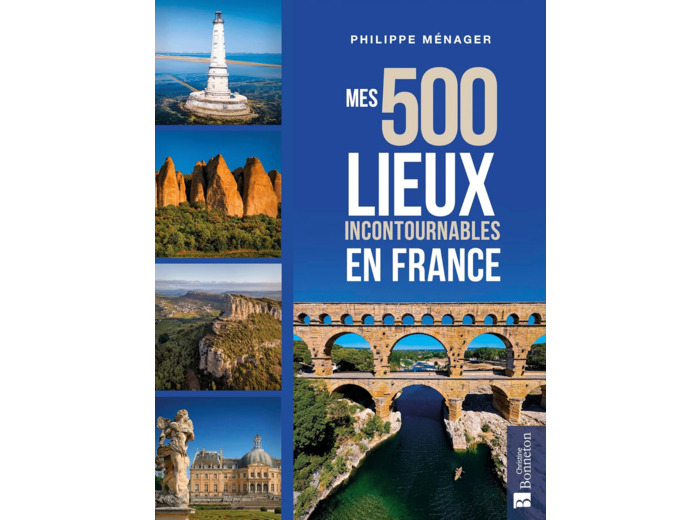 MES 500 LIEUX INCONTOURNABLES EN FRANCE