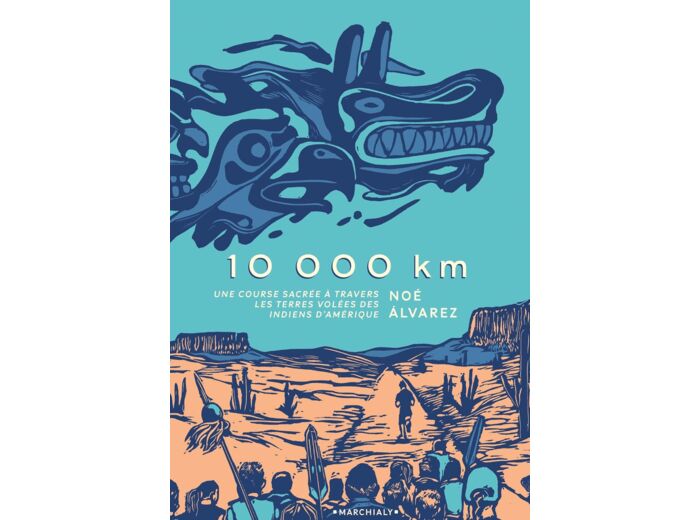 10000 KM - UNE COURSE SACREE A TRAVERS LES TERRES VOLEES DES INDIENS D'AMERIQUE