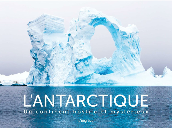 L'ANTARCTIQUE - UN CONTINENT HOSTILE ET MYSTERIEUX