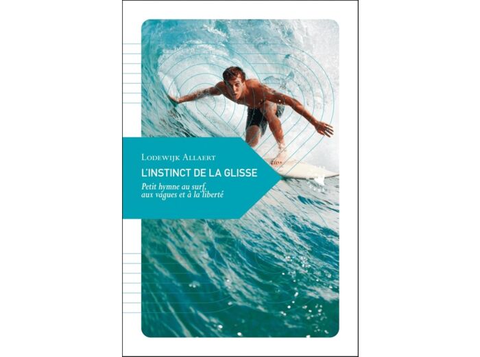 L'INSTINCT DE LA GLISSE - PETIT HYMNE AU SURF, AUX VAGUES ET