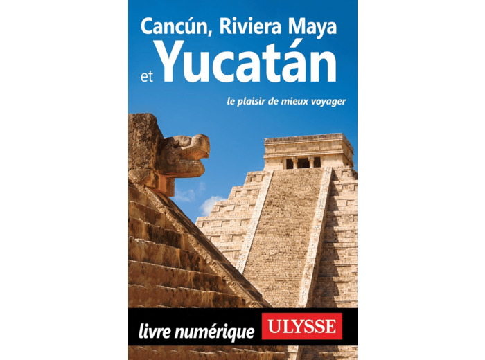 CANCUN, RIVIERA MAYA ET YUCATAN