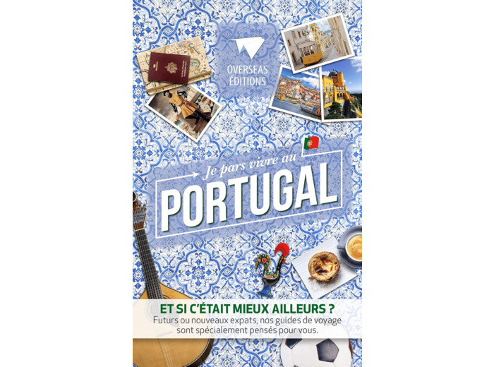 JE PARS VIVRE AU PORTUGAL - ET SI C'ETAIT MIEUX AILLEURS ?...