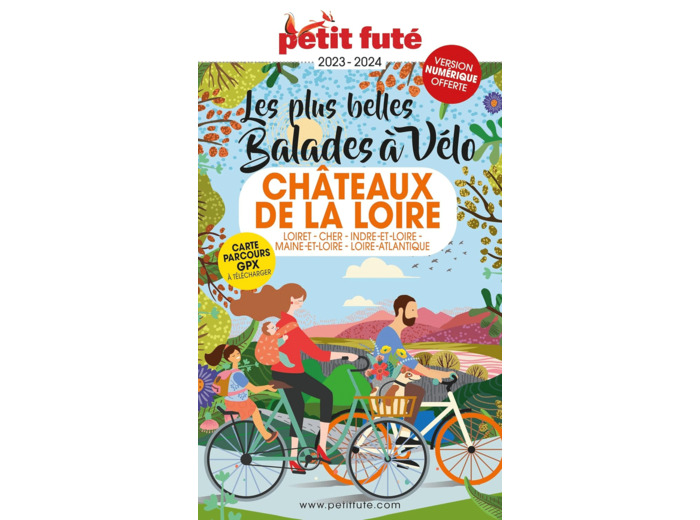 GUIDE BALADES A VELO CHATEAUX DE LA LOIRE 2023 PETIT FUTE - LOIRET - CHER -INDRE-ET-LOIRE - MAINE-ET