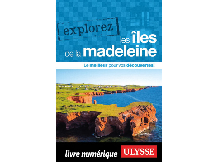 EXPLOREZ LES ILES DE LA MADELEINE