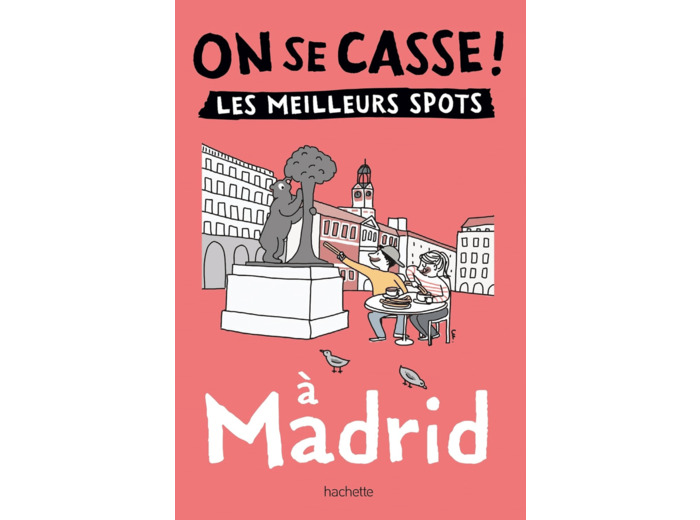 ON SE CASSE ! LES MEILLEURS SPOTS A MADRID