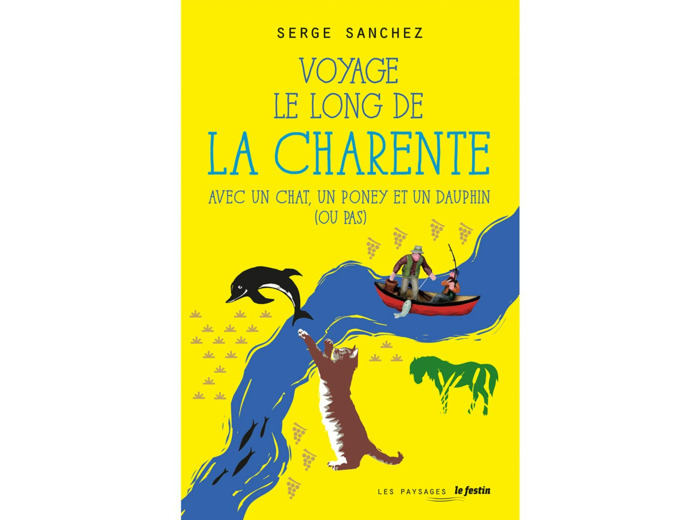 VOYAGE LE LONG DE LA CHARENTE - AVEC UN CHAT, UN PONEY ET UN DAUPHIN, OU PAS