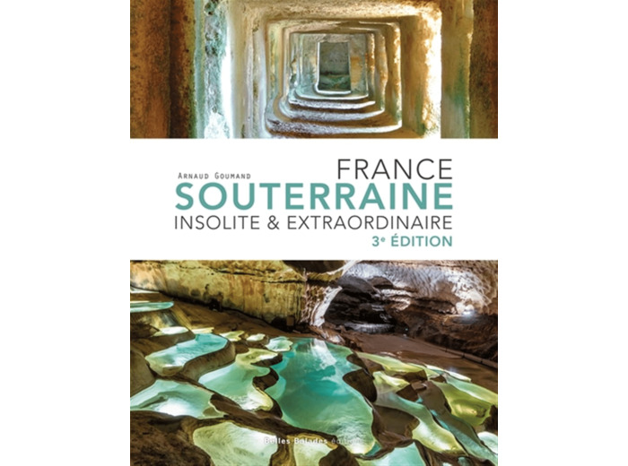 FRANCE SOUTERRAINE INSOLITE ET EXTRAORDINAIRE