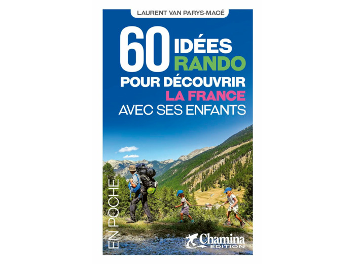 60 IDEES RANDO POUR DECOUVRIR LA FRANCE AVEC SES ENFANTS