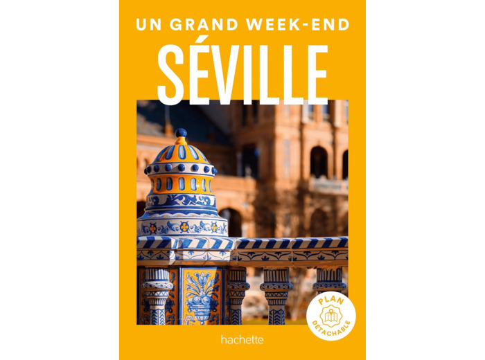 SEVILLE GUIDE UN GRAND WEEK-END