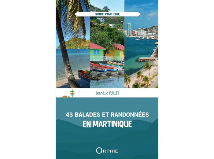 43 BALADES ET RANDONNEES EN MARTINIQUE