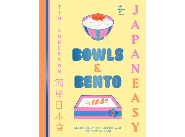 BOWLS & BENTO - DE DELICIEUSES RECETTES JAPONAISES POUR TOUS LES JOURS