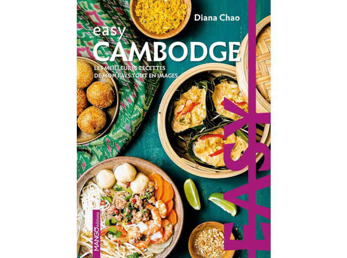 EASY CAMBODGE - LES MEILLEURES RECETTES DE MON PAYS TOUT EN IMAGES