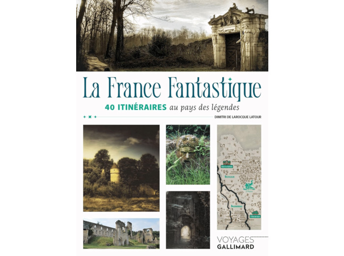 LA FRANCE FANTASTIQUE - 40 ITINERAIRES AU PAYS DES LEGENDES