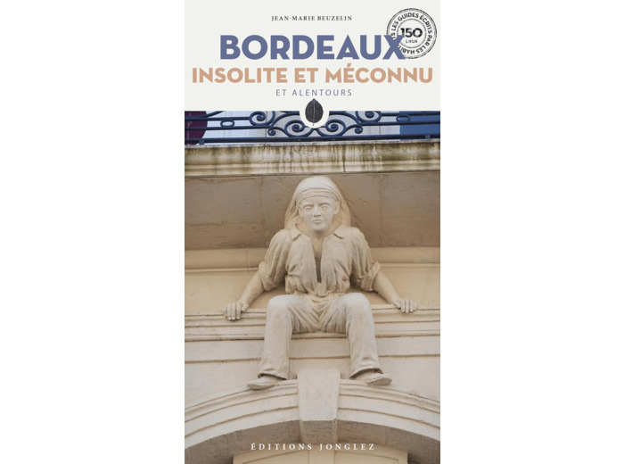 BORDEAUX INSOLITE ET MECONNU ET ALENTOURS