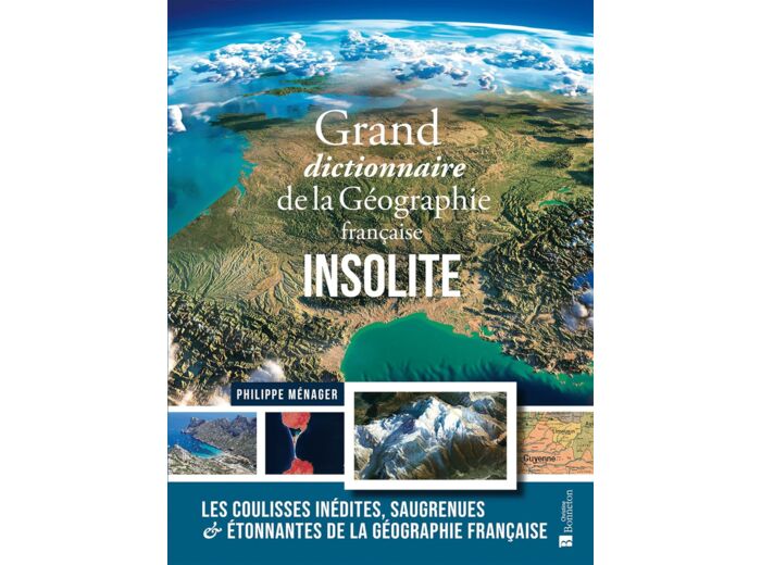 GRAND DICTIONNAIRE DE LA GEOGRAPHIE FRANCAISE INSOLITE