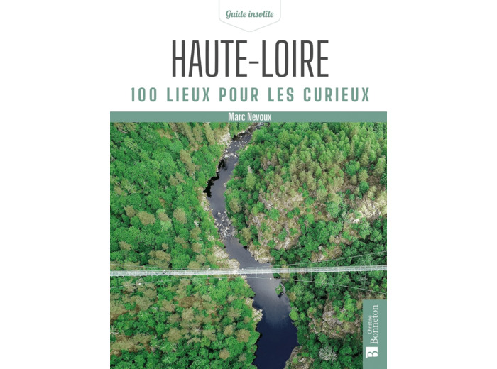 HAUTE-LOIRE. 100 LIEUX POUR LES CURIEUX