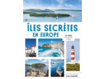 ILES SECRETES EN EUROPE - 50 IDEES POUR PRENDRE LE LARGE