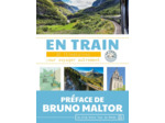 EN TRAIN - 32 ITINERAIRES POUR VOYAGER AUTREMENT EN EUROPE