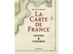 LA CARTE DE FRANCE - HISTOIRE & TECHNIQUES