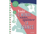 VOIR LE MONDE SANS QUITTER LA FRANCE, DEUXIEME EDITION