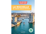 LA ROCHELLE, RE, OLERON GUIDE UN GRAND WEEK-END - ET ALENTOURS