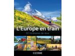 L'EUROPE EN TRAIN - 50 ITINERAIRES DE REVE