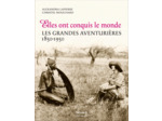 ELLES ONT CONQUIS LE MONDE - LES GRANDES AVENTURIERES, 1850-1950 - ILLUSTRATIONS, COULEUR