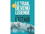 LE TRAIL DEVENU LEGENDE - DANS LES COULISSES DE L UTMB