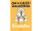 ON SE CASSE ! LES MEILLEURS SPOTS A BRUXELLES