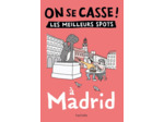 ON SE CASSE ! LES MEILLEURS SPOTS A MADRID