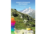 RANDO-FROMAGE EN FRANCE BELLES BALADES ET FROMAGERIES DE QUALITE DEUXIEME EDITION